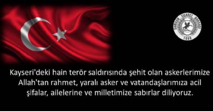 Kayseri'deki Hain Terör Saldırısında Şehit Olan Askerlerimize Allah'tan Rahmet, Yaralı Asker ve Vatandaşlarımıza Acil Şifalar, Ailelerine ve Milletimize Sabırlar Diliyoruz.